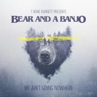 Artwork for We Ain't Going Nowhere by Bear and a Banjo