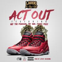 Artwork for Act Out (feat. Nef The Pharaoh, Pyrex Pissy & Tay Way) by Laroo