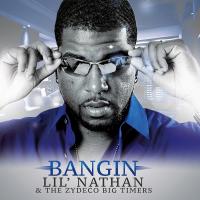 Artwork for Bangin' - Single by Lil' Nathan & The Zydeco Big Timers