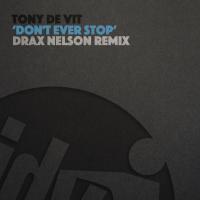 Artwork for Don't Ever Stop (Drax Nelson Remix) by Tony De Vit