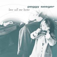 Artwork for Love Call Me Home by Peggy Seeger