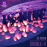 Artwork for Is Mine (Alex Raider Remix) by Double-K