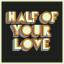 Artwork for Half Of Your Love