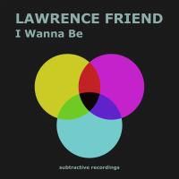 Artwork for I Wanna Be by Lawrence Friend