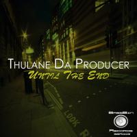 Artwork for Until The End by Thulane Da Producer