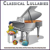 Artwork for Classical Lullabies: Classical Music for Babies, Baby Lullabies, Soft Piano Newborn Sleep Aid and Baby Sleep Music by Classical Lullabies