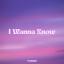 Artwork for I Wanna Know