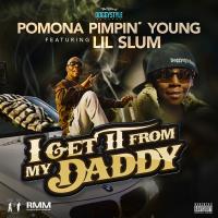 Artwork for I Get It from My Daddy (feat. Lil Sum) by Pomona Pimpin Young