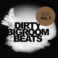 Artwork for Dirty Bigroom Beats, Vol. 7 by Various Artists