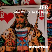 Artwork for Who Wants To Be King by JFR