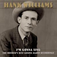 Artwork for I’m Gonna Sing: The Mother’s Best Gospel Radio Recordings by Hank Williams