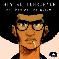 Artwork for Why We Funkin' Em by Fat Men At The Disco