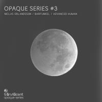 Artwork for Opaque Series #3 by Advanced Human