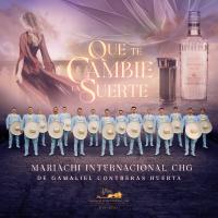 Artwork for Que Te Cambie La Suerte by Mariachi Internacional CHG de Gamaliel Contreras Huerta