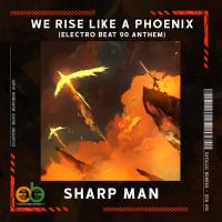 Artwork for We Rise Like A Phoenix (Electro BEAT 90 Anthem) by Sharp Man