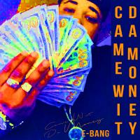 Artwork for Came Wit da Money by E-Bang