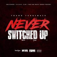 Artwork for Never Switched Up by Young Fudgemack