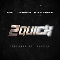 Artwork for 2 Quick (feat. Tee Grizzley & Payroll Giovanni) by Peezy