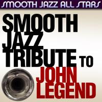 Artwork for Smooth Jazz Tribute to John Legend by Smooth Jazz All Stars