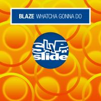 Artwork for Whatcha Gonna Do by Blaze