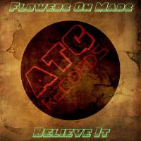 Artwork for Believe It by Flowers On Mars