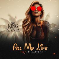 Artwork for All My Life (feat. Silvastone) by King Kanja