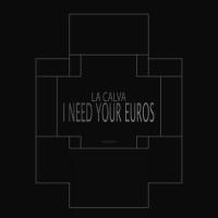 Artwork for I Need Your Euros by La Calva