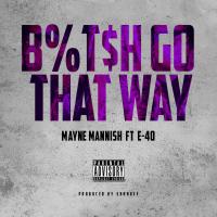 Artwork for Bitch Go That Way (feat. E-40) by Mayne Mannish