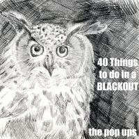 Artwork for 40 Things to Do in a Blackout by The Pop Ups