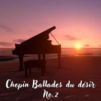 Artwork for Chopin Ballades du désir No.2 (Classic Meditation Music, Deep Concentration Music, Study Music) by Frédéric Chopin