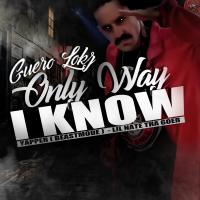 Artwork for Only Way I Know (feat. Yapper & Lil Nate tha Goer) by Guero Lokz