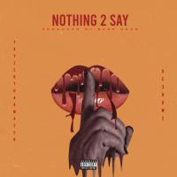 Artwork for Nothing 2 Say by TayzerThaAmazer
