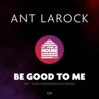 Artwork for Be Good To Me by Ant LaRock