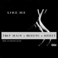 Artwork for Like Me (feat. Trap Main & Meezy) by Rossini