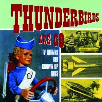 Artwork for Thunderbirds Are Go - TV Themes for Grown Up Kids by Various Artists