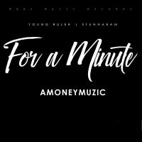 Artwork for For A Minute(feat. Young Ruler & Stunnabam) by Amoneymuzic