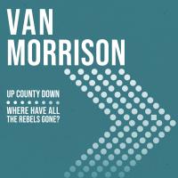 Artwork for Up County Down / Where Have All the Rebels Gone? by Van Morrison