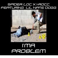 Artwork for I'ma Problem (feat. Lil Nate Dogg) by Spider Loc