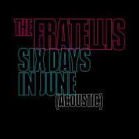 Artwork for Six Days in June / Acoustic by The Fratellis