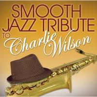 Artwork for Smooth Jazz Tribute to Charlie Wilson by Smooth Jazz All Stars