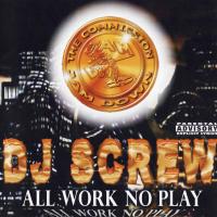 Artwork for All Work No Play by DJ Screw