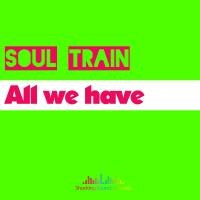 Artwork for All we have by Soul Train