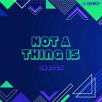 Artwork for Not A Thing Is by Orecch