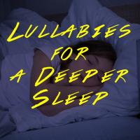 Artwork for Lullabies for a Deeper Sleep by Baby Lullaby