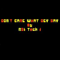 Artwork for DON'T CARE WHAT DEY SAY by RSI TECH 1