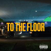 Artwork for To The Floor by Yella Beezy