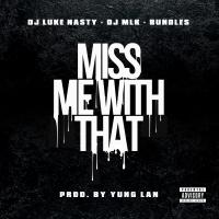Artwork for Miss Me With That (feat. DJ Luke Nasty & DJ MLK) by Boss Bundles