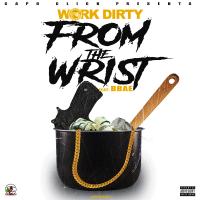 Artwork for From The Wrist (feat. Bbae) by Work Dirty