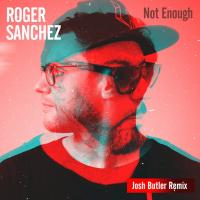 Artwork for Not Enough (Josh Butler Remix) by Roger Sanchez