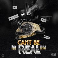 Artwork for Can't Be Real (feat. Squirm Gesus) by Ray Vicks